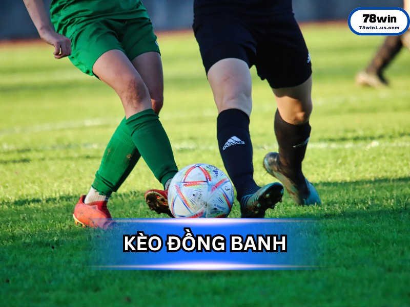 Kèo Đồng Banh (Kèo 0) - Khi Cán Cân Quyền Lực Hoàn Toàn Cân Bằng